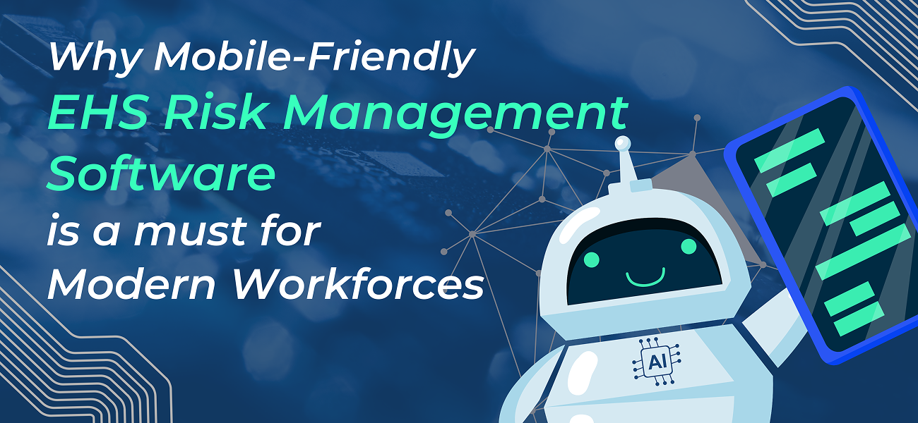 Why Mobile-Friendly EHS Risk Management Software Is a Must for Modern Workforces