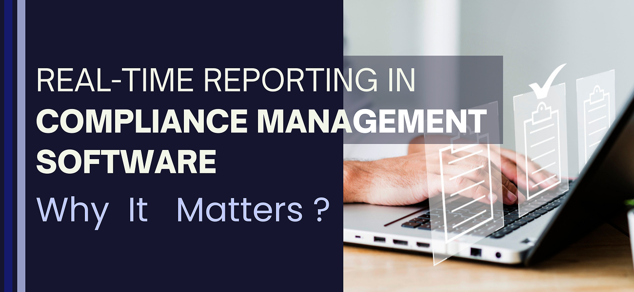 Real-Time Reporting in Compliance Management Software: Why It Matters