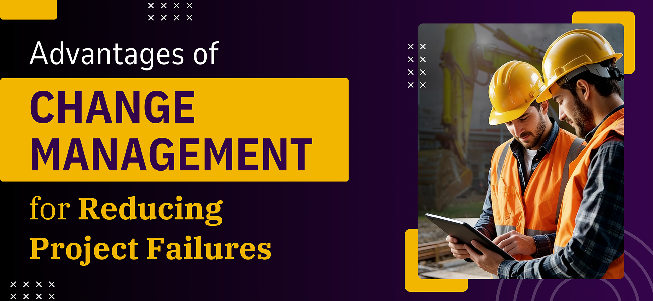 Advantages of Change Management for Reducing Project Failures
