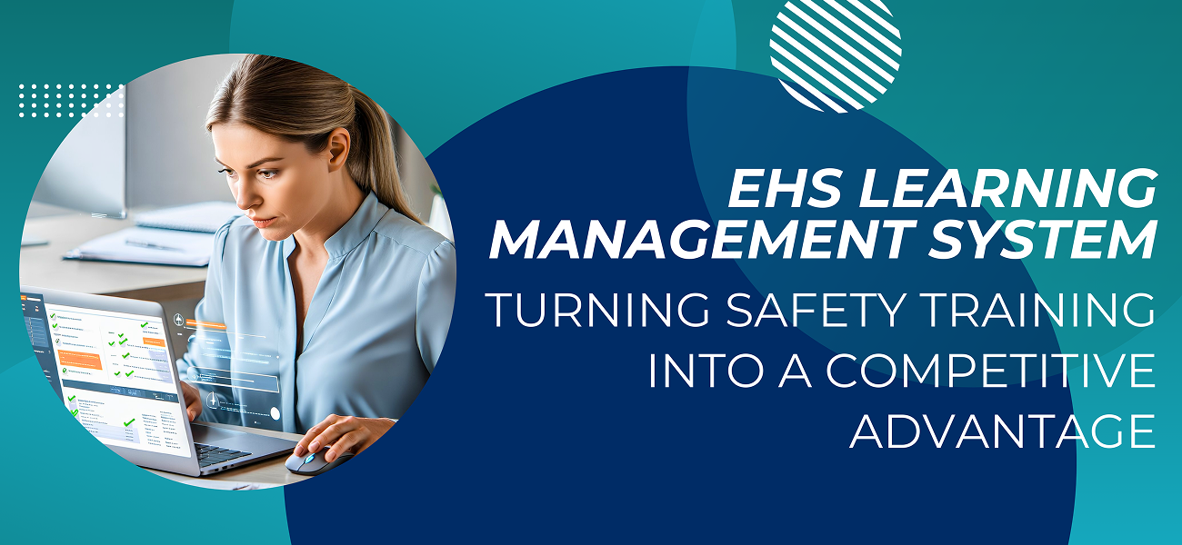 EHS Learning Management System: Turning Safety Training into a Competitive Advantage 