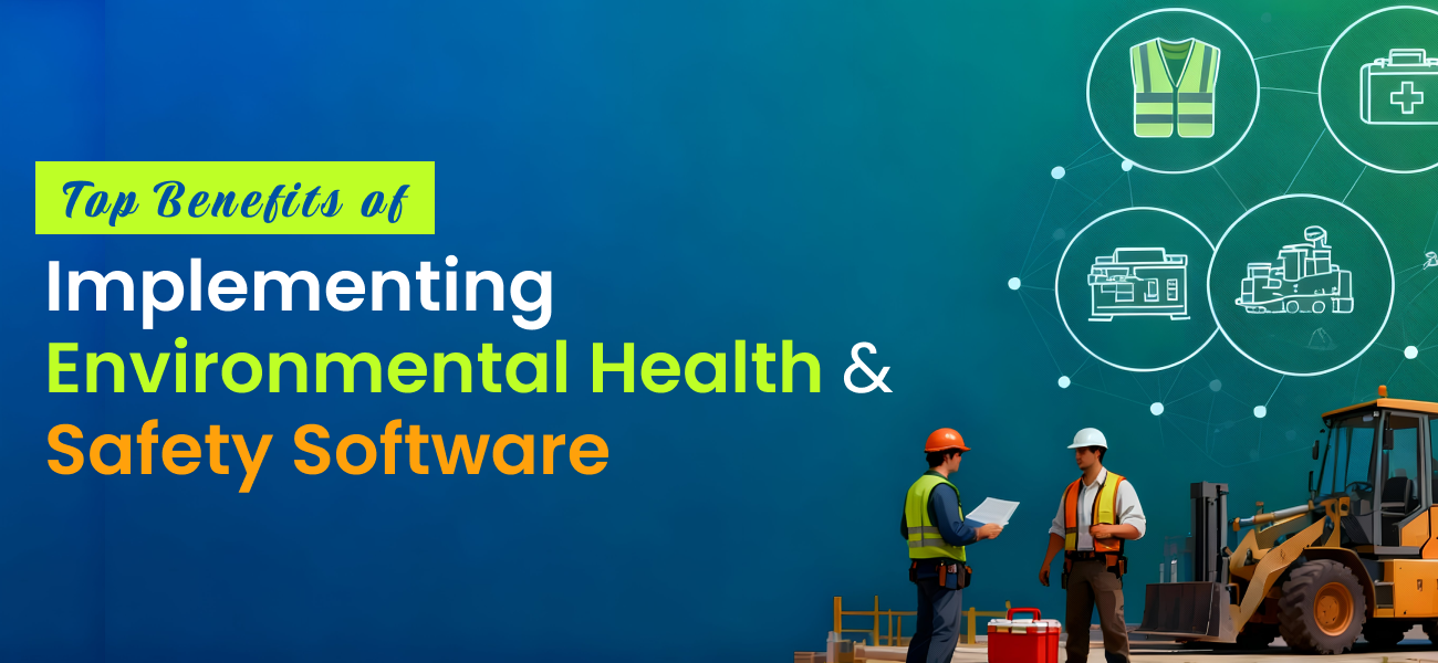 Top Benefits of Implementing Environmental Health &amp; Safety Software