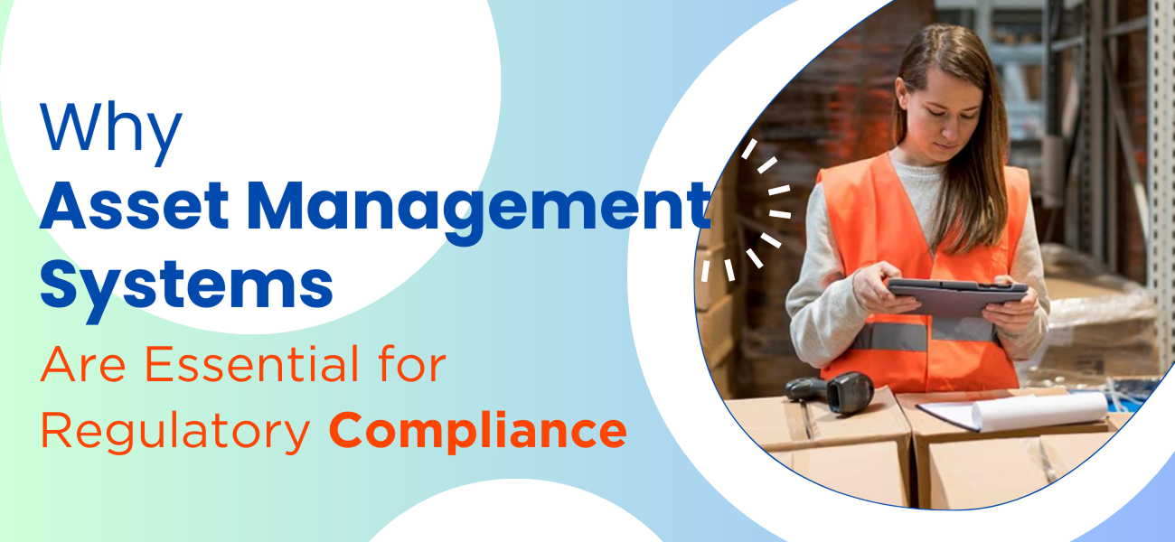 Why Asset Management Systems Are Essential for Regulatory Compliance