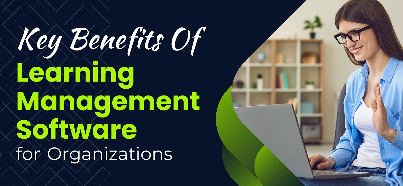 Key Benefits of Learning Management Software for Organizations - Copy